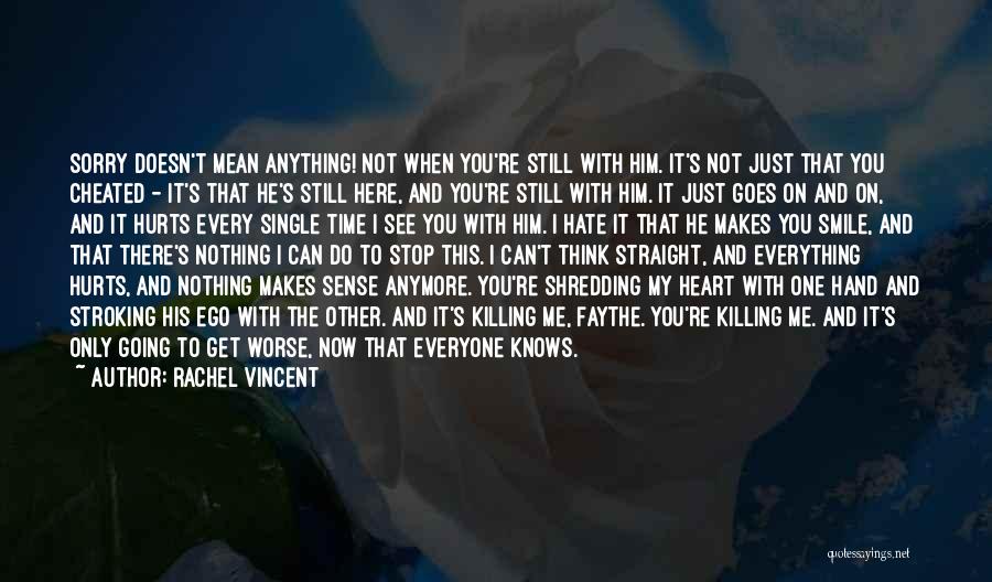 You Hurt My Heart Quotes By Rachel Vincent You Hurt My Heart Quotes By Rachel Vincent