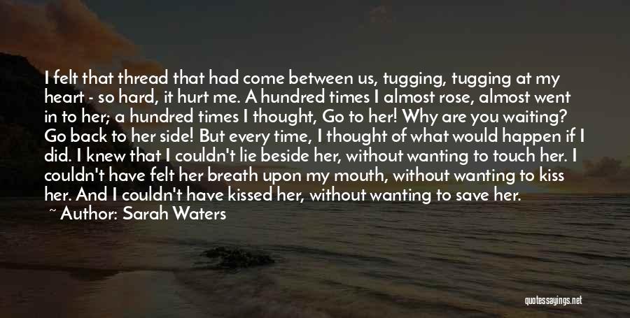 You Hurt My Heart Quotes By Sarah Waters You Hurt My Heart Quotes By Sarah Waters