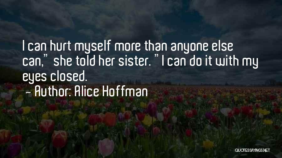 You Hurt My Sister Quotes By Alice Hoffman