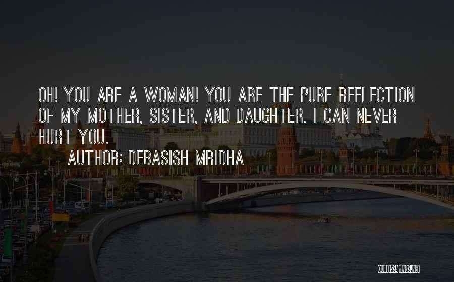 You Hurt My Sister Quotes By Debasish Mridha