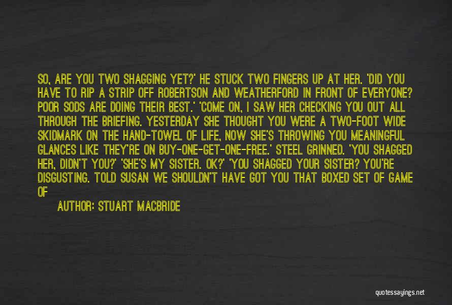 You Hurt My Sister Quotes By Stuart MacBride
