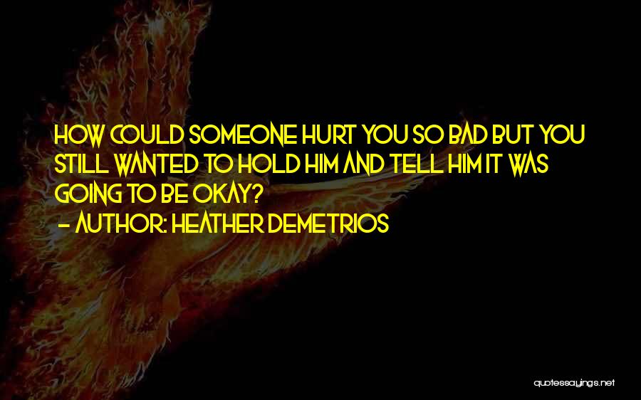 You Hurt Someone Quotes By Heather Demetrios