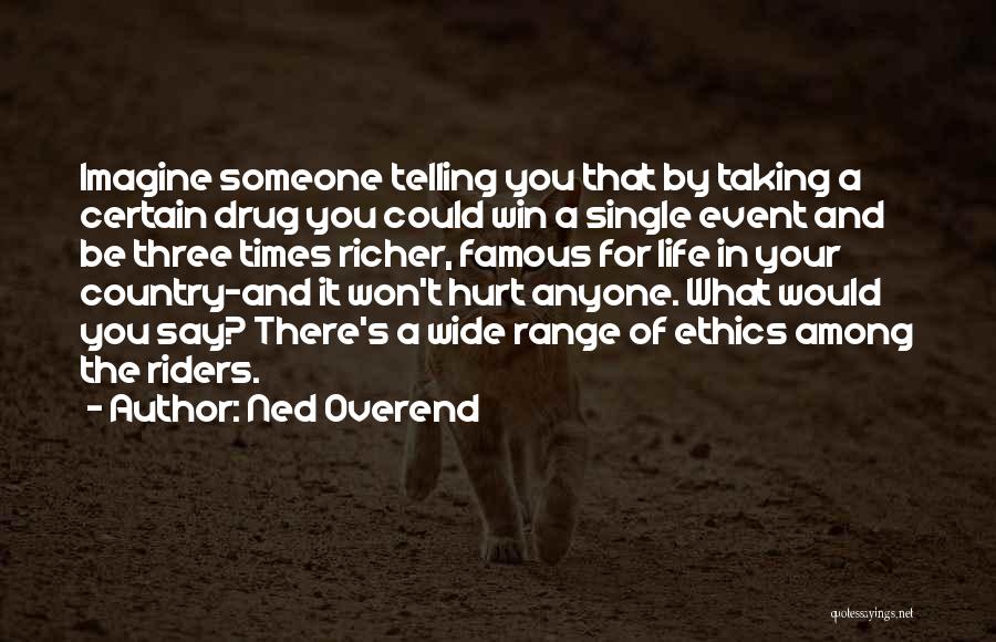 You Hurt Someone Quotes By Ned Overend