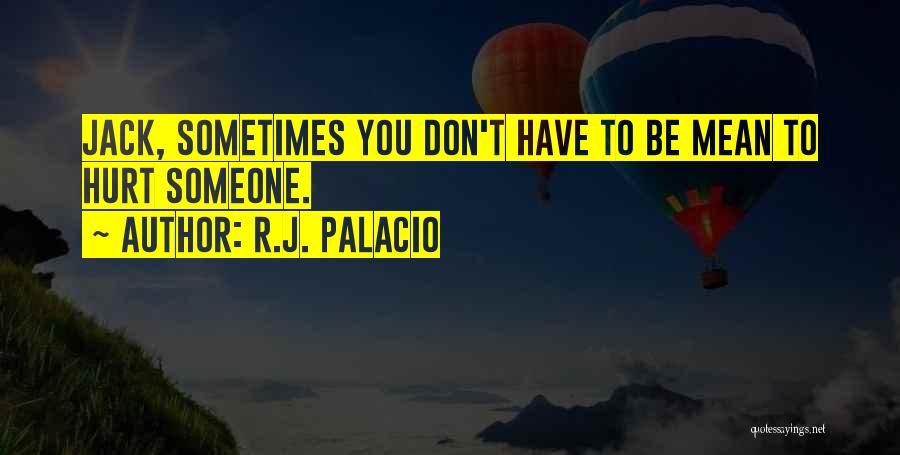 You Hurt Someone Quotes By R.J. Palacio
