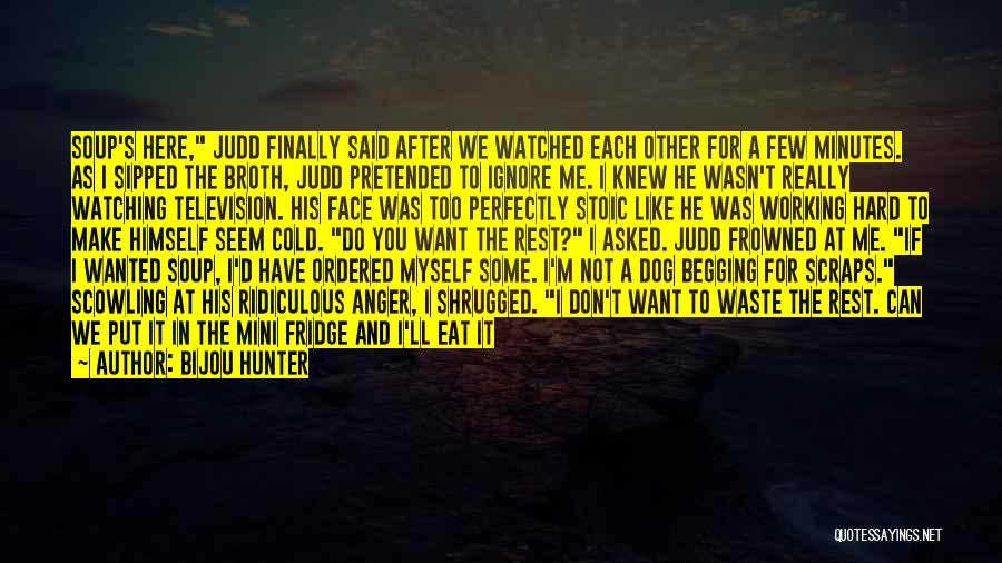 You Ignore Me Now Quotes By Bijou Hunter You Ignore Me Now Quotes By Bijou Hunter