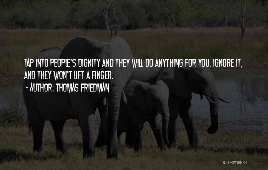 You Ignore Me Now Quotes By Thomas Friedman You Ignore Me Now Quotes By Thomas Friedman