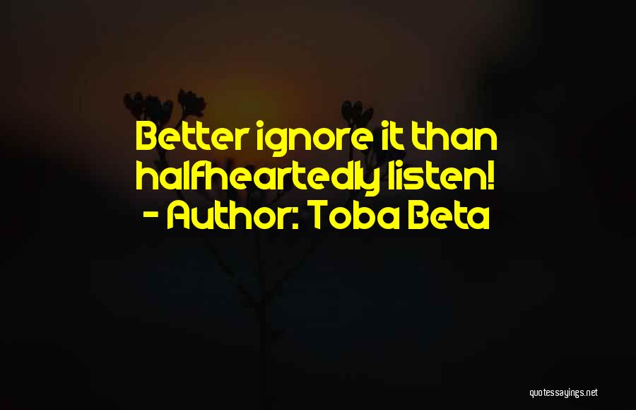 You Ignore Me Now Quotes By Toba Beta