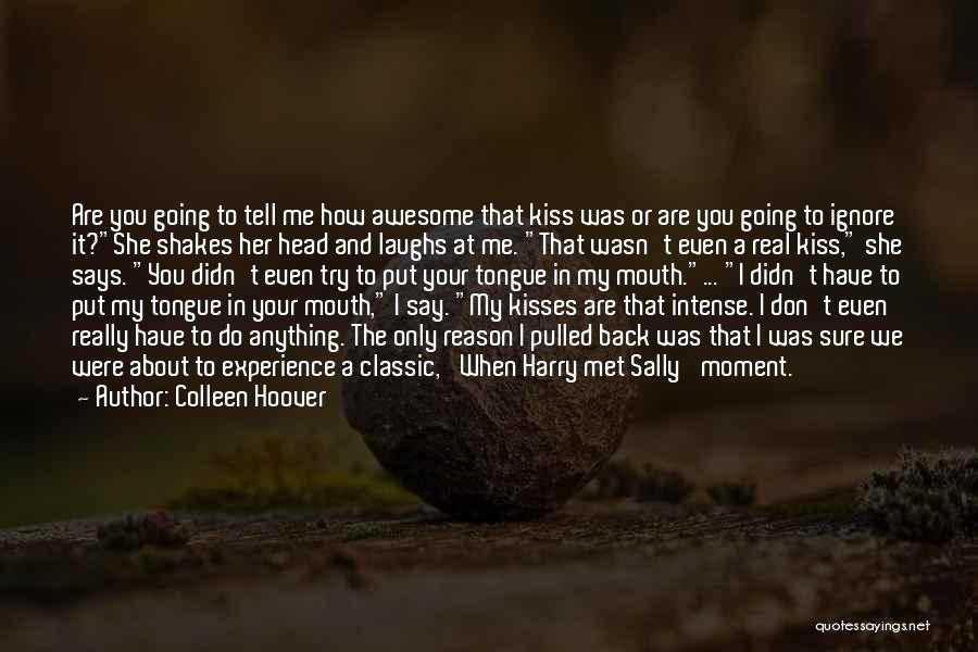 You Ignore Me Quotes By Colleen Hoover