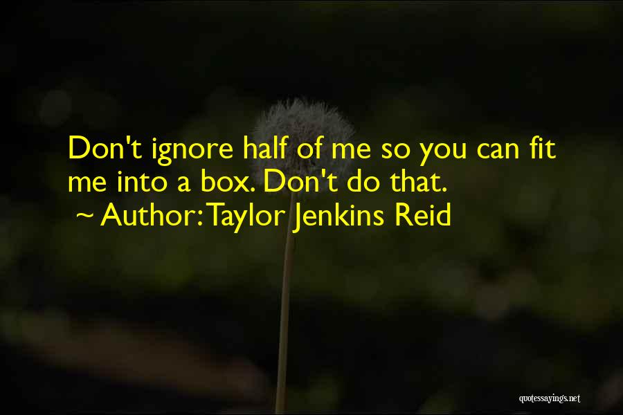 You Ignore Me Quotes By Taylor Jenkins Reid