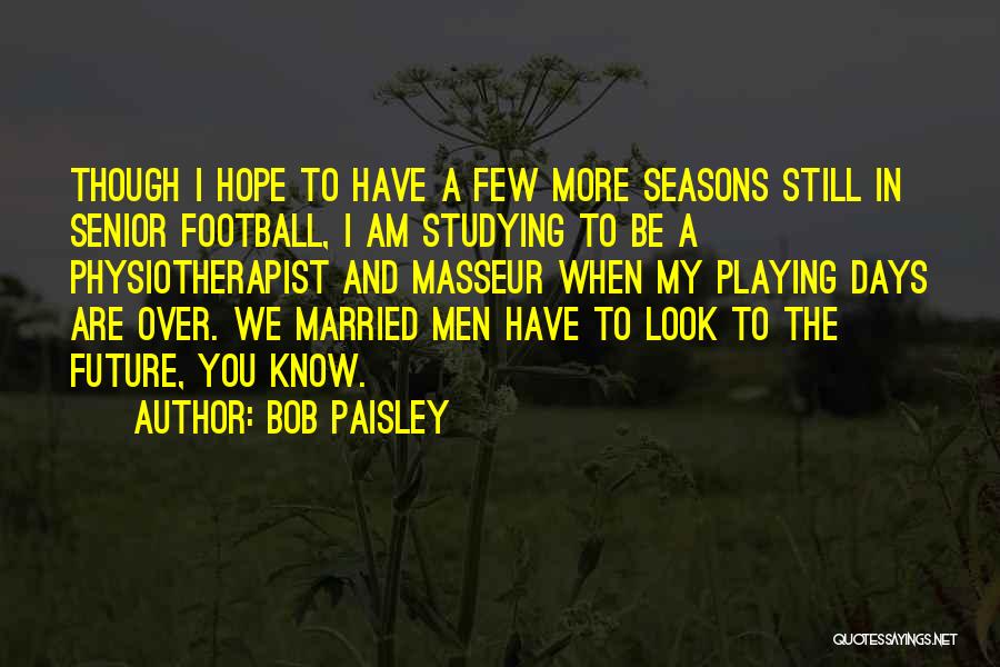 You In My Future Quotes By Bob Paisley