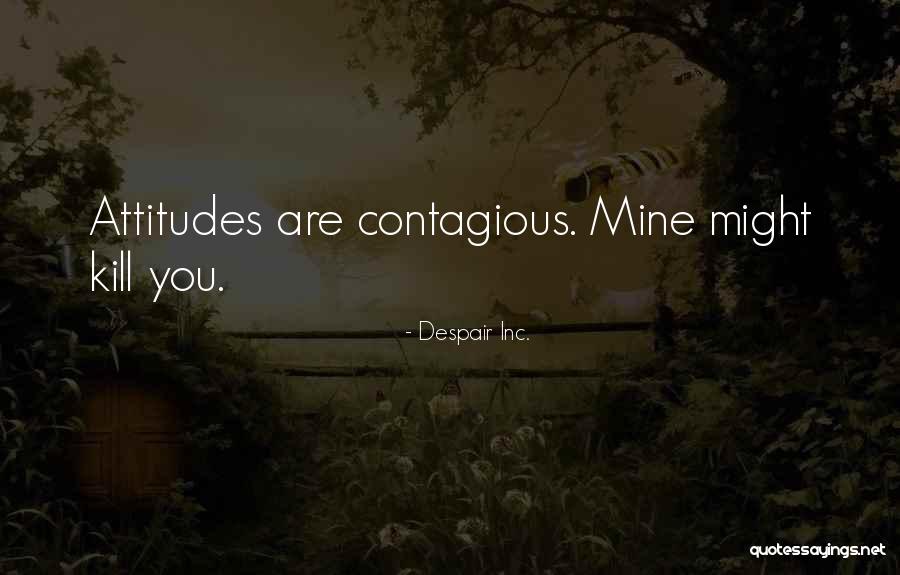 You Inc Quotes By Despair Inc. You Inc Quotes By Despair Inc.