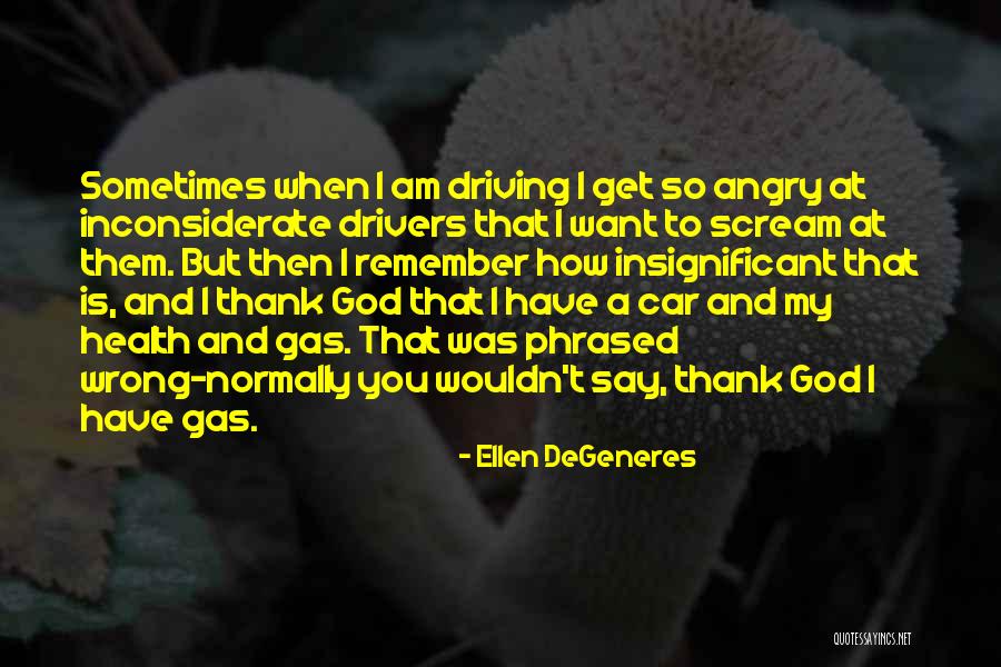 You Inconsiderate Quotes By Ellen DeGeneres You Inconsiderate Quotes By Ellen DeGeneres