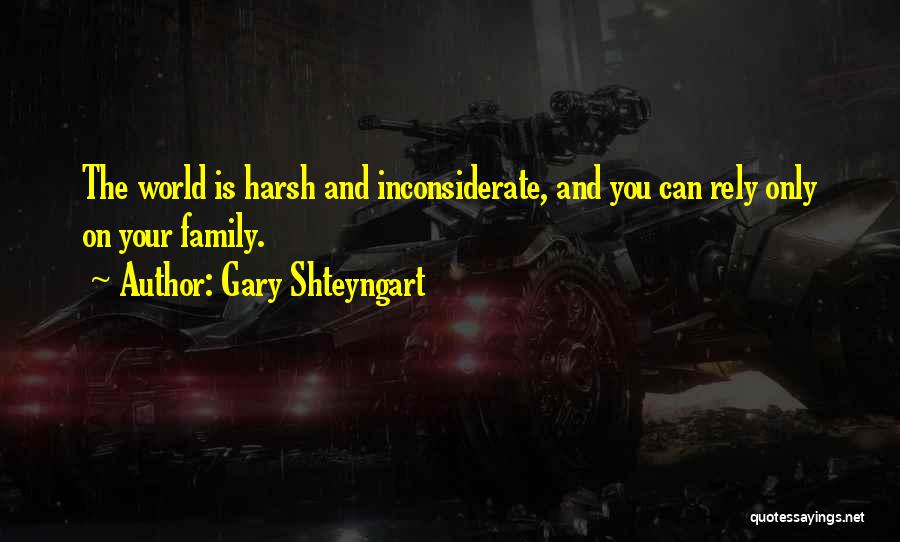 You Inconsiderate Quotes By Gary Shteyngart