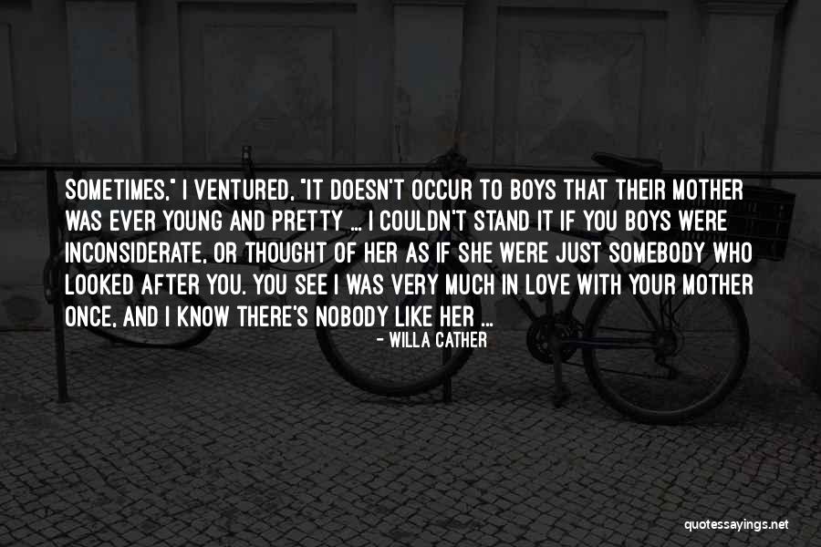 You Inconsiderate Quotes By Willa Cather You Inconsiderate Quotes By Willa Cather
