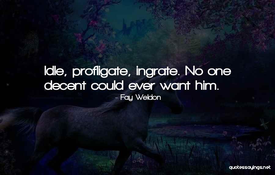 You Ingrate Quotes By Fay Weldon You Ingrate Quotes By Fay Weldon