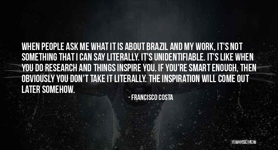 You Inspire Me Quotes By Francisco Costa