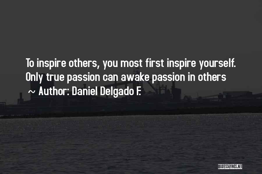 You Inspire Others Quotes By Daniel Delgado F.
