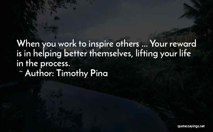 You Inspire Others Quotes By Timothy Pina