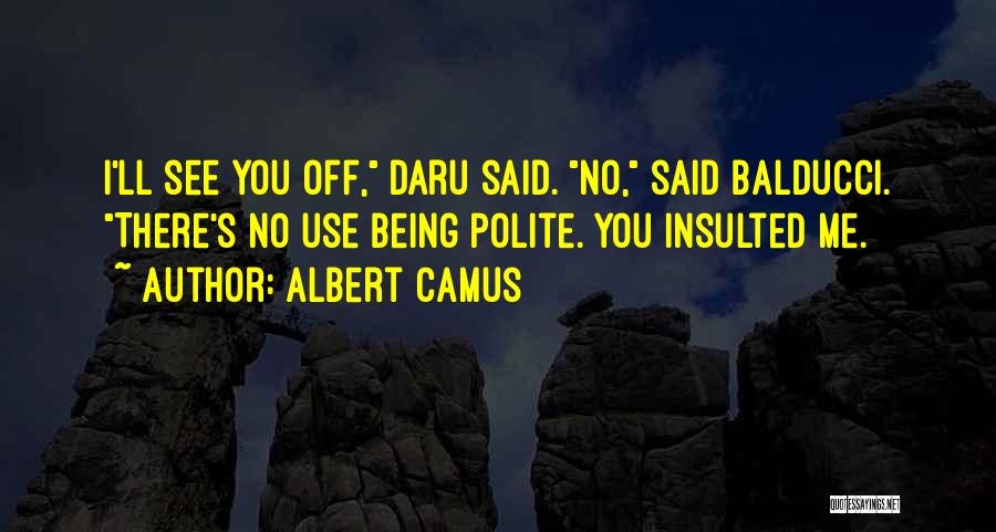 You Insulted Me Quotes By Albert Camus