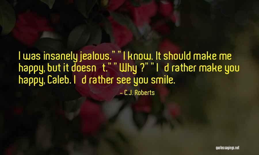 You Jealous Quotes By C.J. Roberts You Jealous Quotes By C.J. Roberts