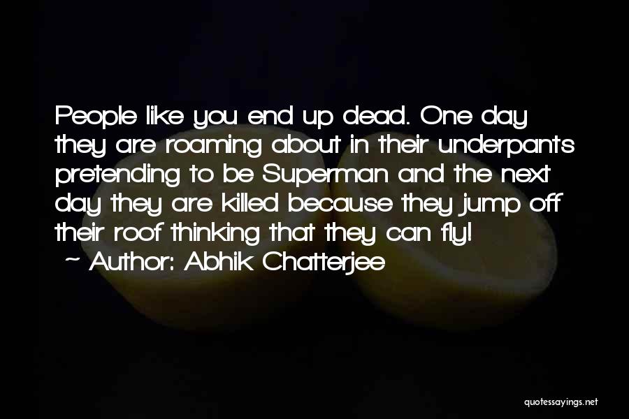 You Jump I Jump Jack Quotes By Abhik Chatterjee