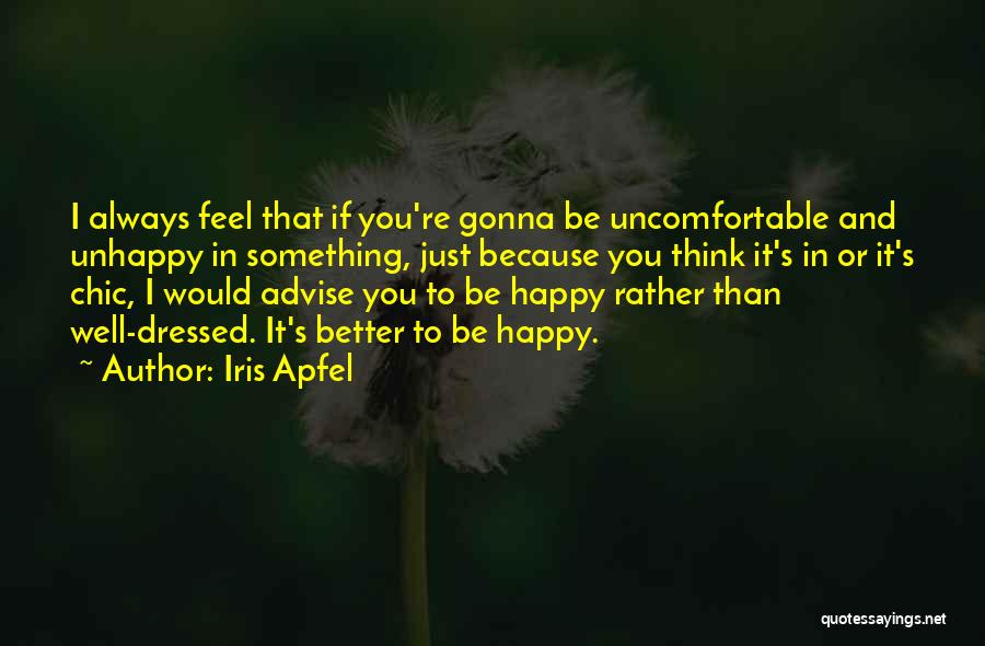 You Just Be Happy Quotes By Iris Apfel