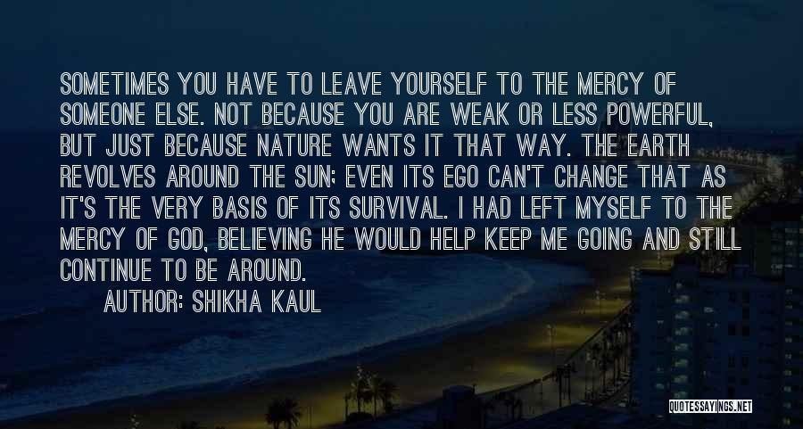 You Just Can't Help Yourself Quotes By Shikha Kaul