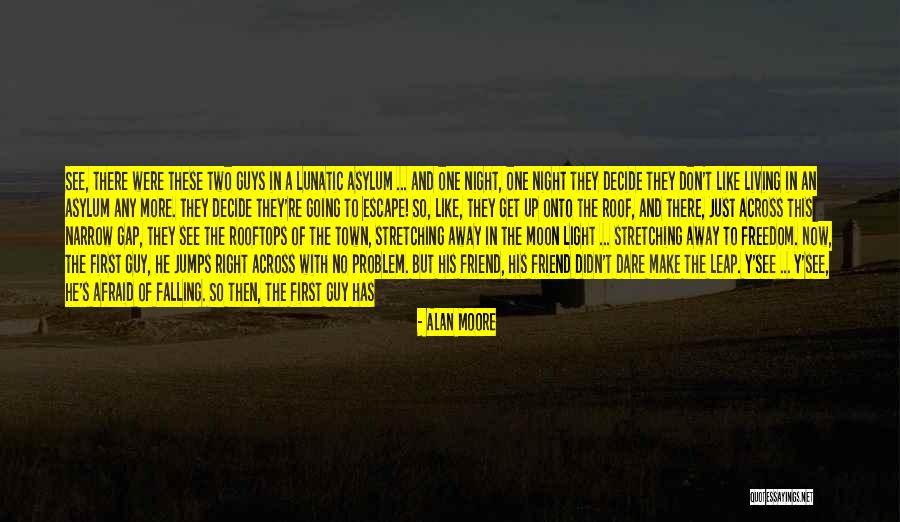 You Just Don't Get Me Quotes By Alan Moore You Just Don't Get Me Quotes By Alan Moore
