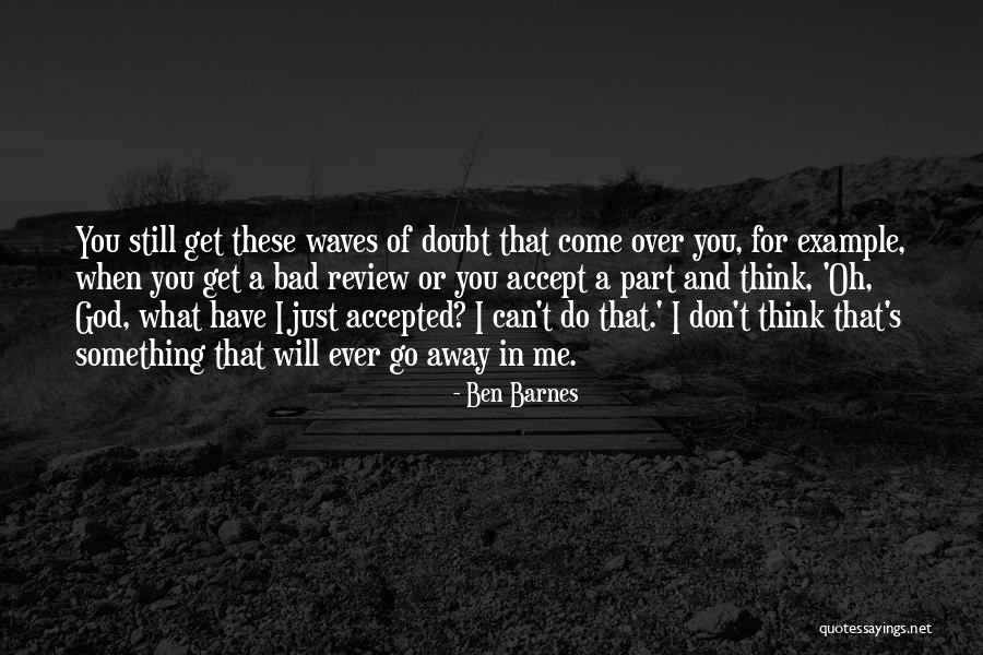 You Just Don't Get Me Quotes By Ben Barnes You Just Don't Get Me Quotes By Ben Barnes