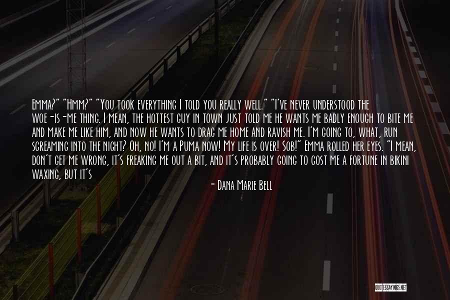 You Just Don't Get Me Quotes By Dana Marie Bell You Just Don't Get Me Quotes By Dana Marie Bell