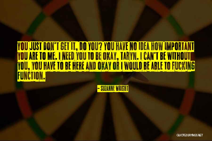 You Just Don't Get Me Quotes By Suzanne Wright You Just Don't Get Me Quotes By Suzanne Wright