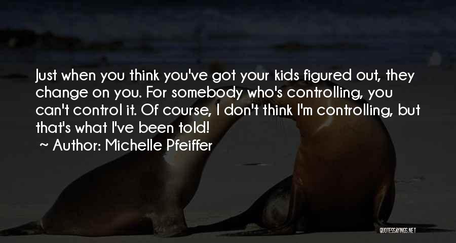 You Just Got Told Quotes By Michelle Pfeiffer
