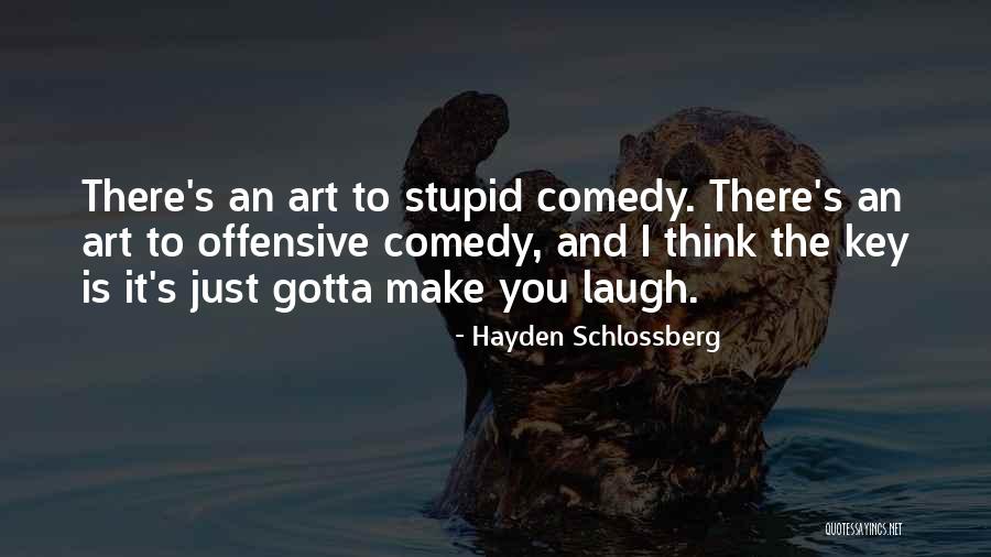You Just Gotta Laugh Quotes By Hayden Schlossberg You Just Gotta Laugh Quotes By Hayden Schlossberg