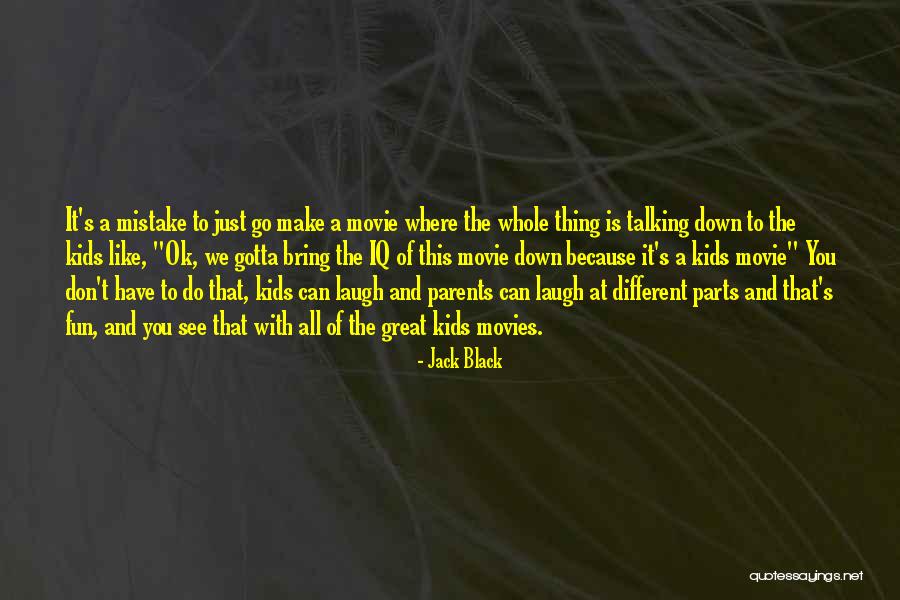 You Just Gotta Laugh Quotes By Jack Black You Just Gotta Laugh Quotes By Jack Black