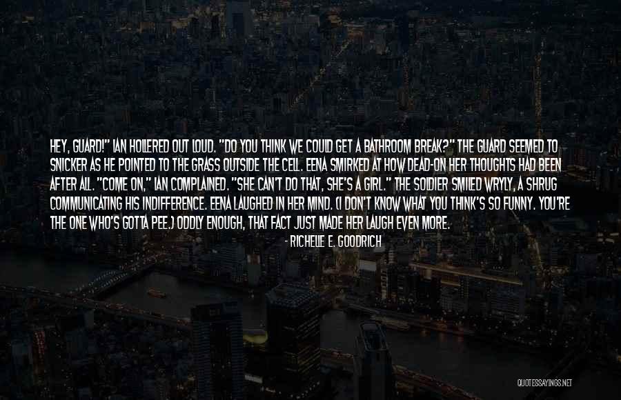 You Just Gotta Laugh Quotes By Richelle E. Goodrich You Just Gotta Laugh Quotes By Richelle E. Goodrich