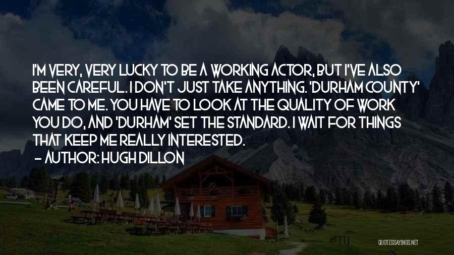 You Just Have To Wait Quotes By Hugh Dillon