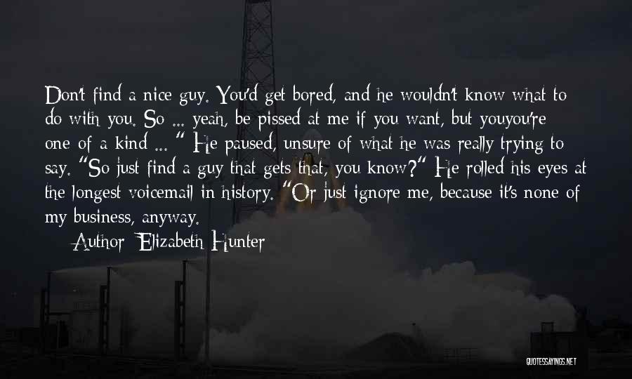 You Just Ignore Me Quotes By Elizabeth Hunter