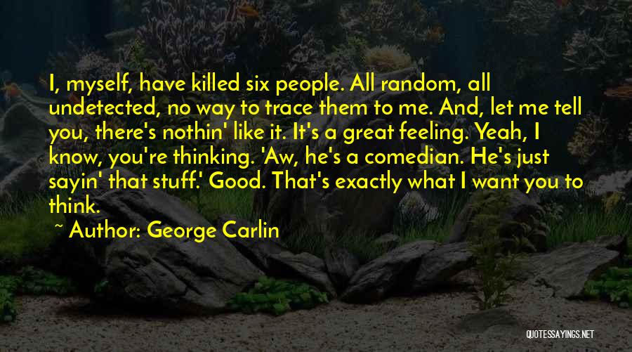 You Just Killed Me Quotes By George Carlin