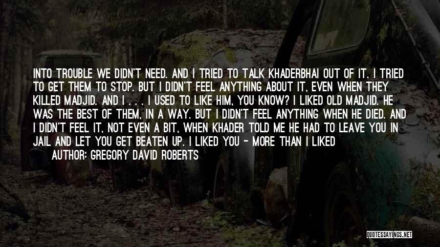 You Just Killed Me Quotes By Gregory David Roberts