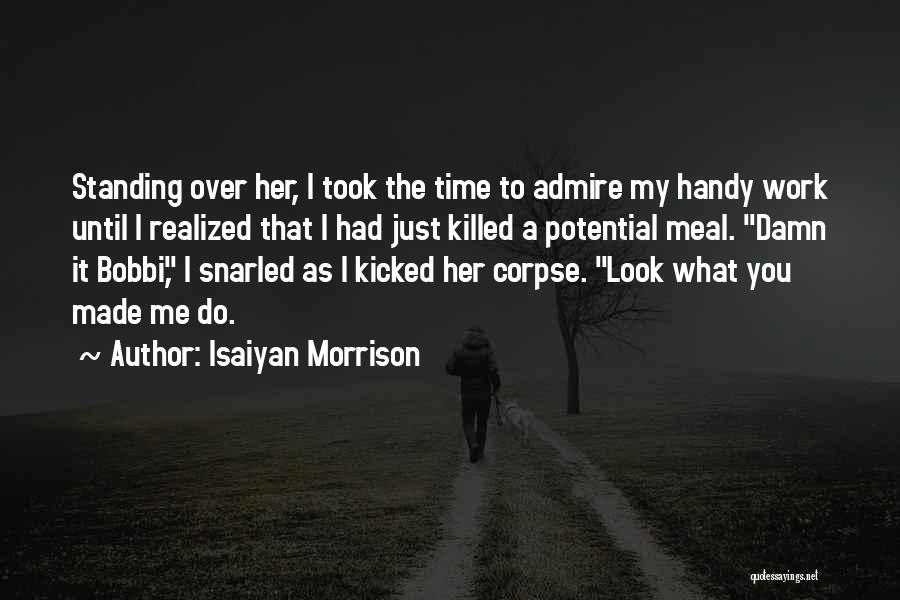 You Just Killed Me Quotes By Isaiyan Morrison