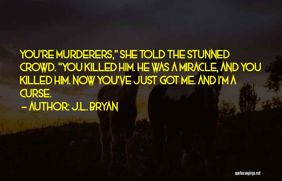 You Just Killed Me Quotes By J.L. Bryan