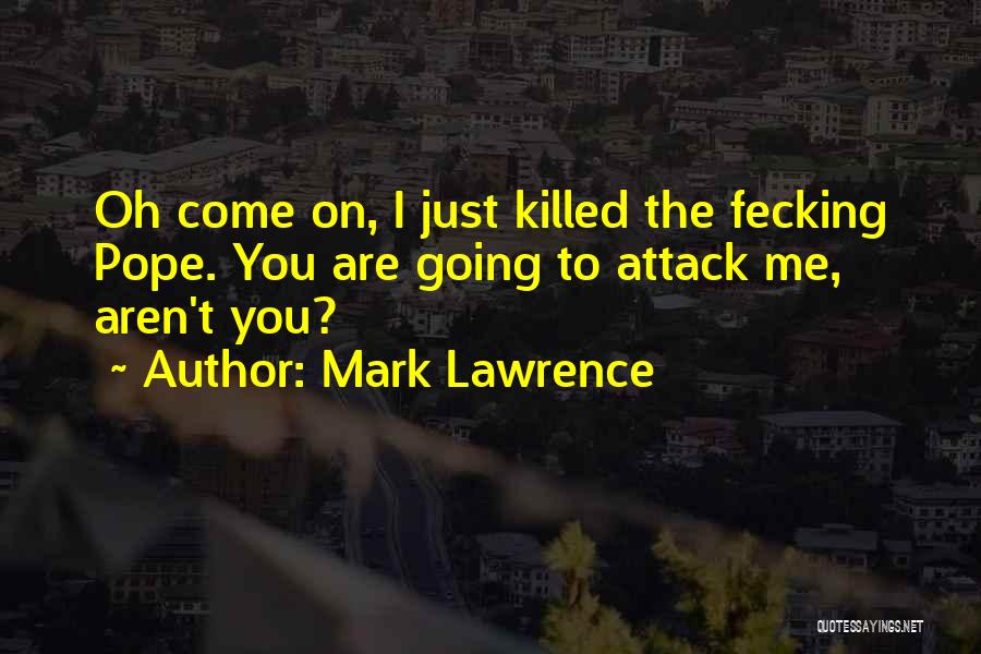 You Just Killed Me Quotes By Mark Lawrence