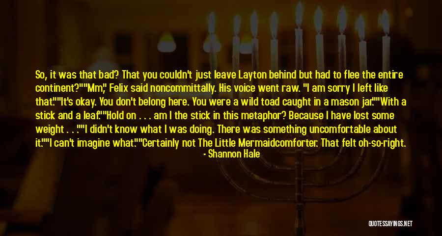 You Just Left Quotes By Shannon Hale You Just Left Quotes By Shannon Hale