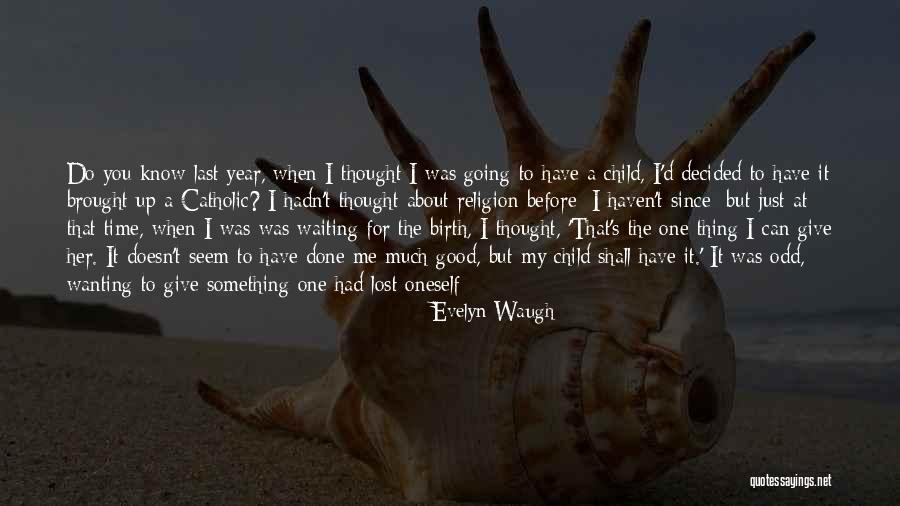 You Just Lost Me Quotes By Evelyn Waugh You Just Lost Me Quotes By Evelyn Waugh