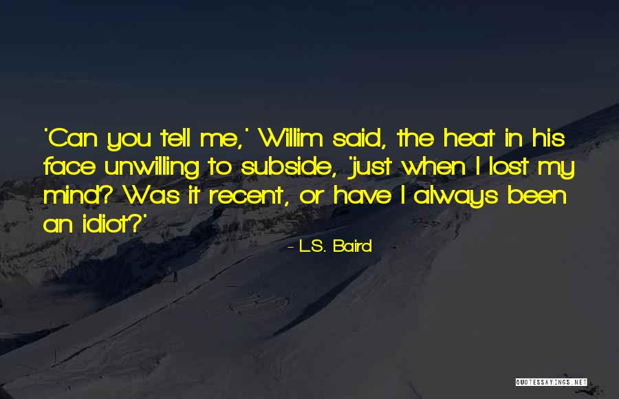 You Just Lost Me Quotes By L.S. Baird You Just Lost Me Quotes By L.S. Baird