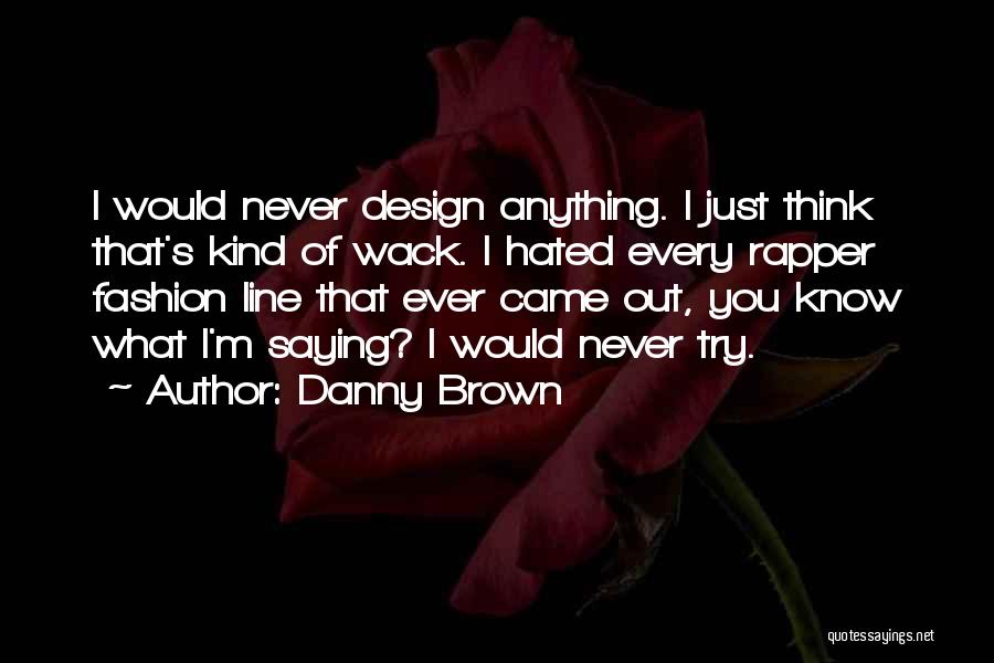 You Just Never Know Quotes By Danny Brown