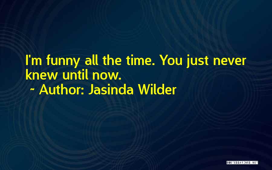 You Just Never Know Quotes By Jasinda Wilder