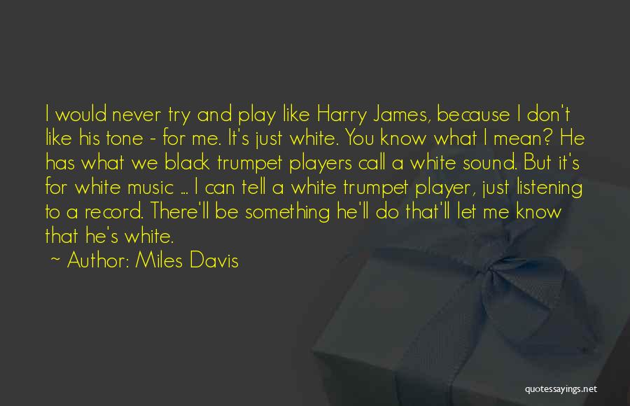 You Just Never Know Quotes By Miles Davis