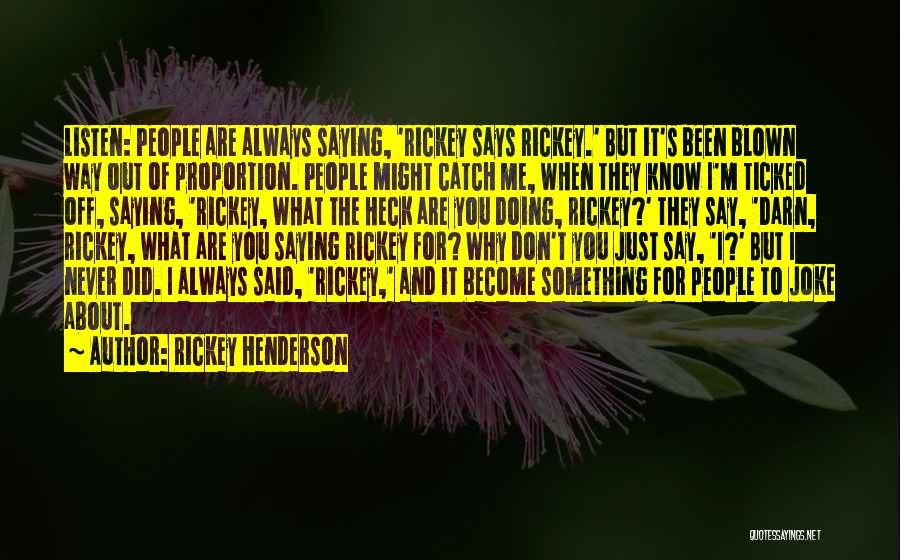 You Just Never Know Quotes By Rickey Henderson