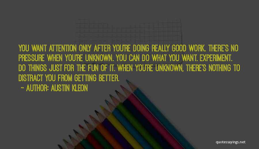 You Just Want Attention Quotes By Austin Kleon